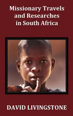 Viajes e investigaciones misioneras en Sudáfrica; incluye un esbozo de dieciséis años de residencia en el interior de África y un viaje desde el CA - Missionary Travels and Researches in South Africa; Including a Sketch of Sixteen Years' Residence in the Interior of Africa, and a Journey from the CA