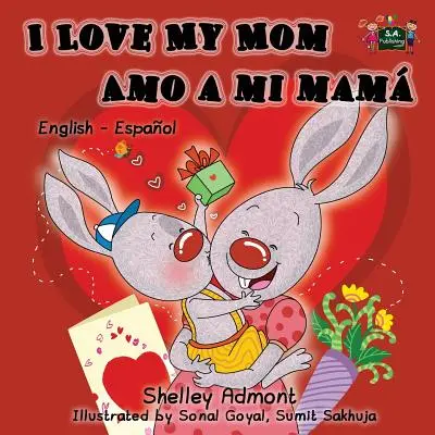 I Love My Mom Amo a mi mam: Edición Bilingüe Inglés Español - I Love My Mom Amo a mi mam: English Spanish Bilingual Edition