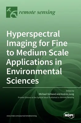 Imágenes hiperespectrales para aplicaciones de escala fina a media en ciencias medioambientales - Hyperspectral Imaging for Fine to Medium Scale Applications in Environmental Sciences