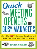 Aperturas rápidas de reuniones para directivos ocupados: Más de 50 ejercicios para romper el hielo, dinamizar y otras actividades creativas que obtienen resultados - Quick Meeting Openers for Busy Managers: More Than 50 Icebreakers, Energizers, and Other Creative Activities That Get Results