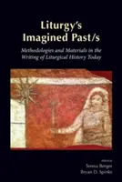 Pasado/s imaginado/s de la liturgia: Metodologías y materiales en la escritura de la historia litúrgica actual - Liturgy's Imagined Past/s: Methodologies and Materials in the Writing of Liturgical History Today