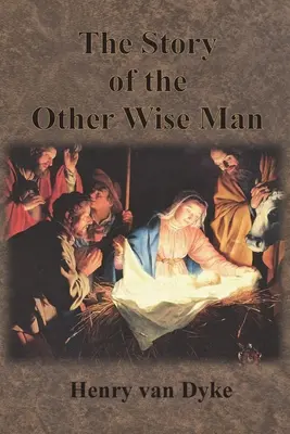 La Historia del Otro Rey Mago: Ilustraciones a todo color - The Story of the Other Wise Man: Full Color Illustrations