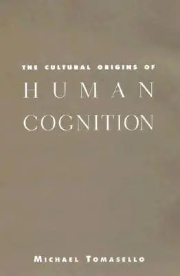 Los orígenes culturales de la cognición humana - The Cultural Origins of Human Cognition