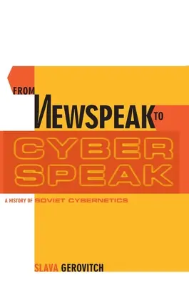 De la jerga a la cibernética: Historia de la cibernética soviética - From Newspeak to Cyberspeak: A History of Soviet Cybernetics