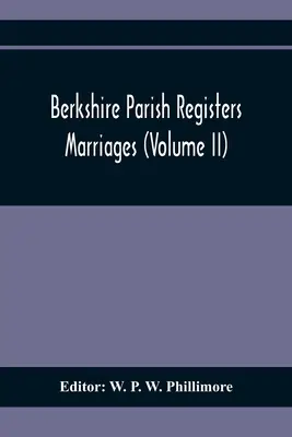 Registros Parroquiales de Berkshire. Matrimonios (Tomo Ii) - Berkshire Parish Registers. Marriages (Volume Ii)