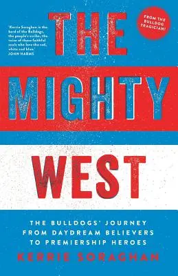 The Mighty West: El viaje de los Bulldogs de soñadores a héroes de la Premiership - The Mighty West: The Bulldogs' Journey from Daydream Believers to Premiership Heroes