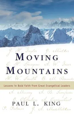 Mover montañas: Lecciones de fe audaz de grandes líderes evangélicos - Moving Mountains: Lessons in Bold Faith from Great Evangelical Leaders