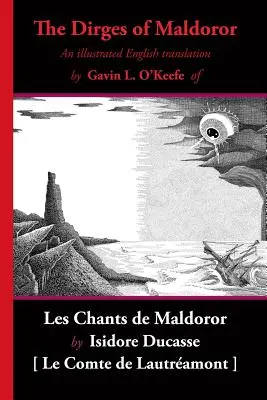 Los cantos de Maldoror: Una traducción ilustrada al inglés de Les Chants de Maldoror - The Dirges of Maldoror: An Illustrated English Translation of Les Chants de Maldoror