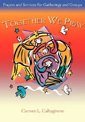 Juntos rezamos: Oraciones y servicios para reuniones y grupos - Together We Pray: Prayers and Services for Gatherings and Groups