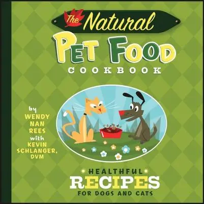 El libro de cocina natural para mascotas: Recetas saludables para perros y gatos - The Natural Pet Food Cookbook: Healthful Recipes for Dogs and Cats