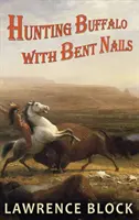 Cazar búfalos con las uñas dobladas - Hunting Buffalo with Bent Nails