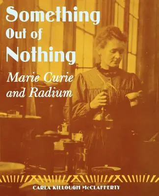Algo de la nada: Marie Curie y el radio - Something Out of Nothing: Marie Curie and Radium