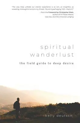 Vagabundeo espiritual: La guía de campo del deseo profundo - Spiritual Wanderlust: The Field Guide to Deep Desire