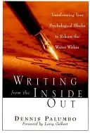 Escribir desde dentro: Cómo transformar tus bloqueos psicológicos para liberar al escritor que llevas dentro - Writing from the Inside Out: Transforming Your Psychological Blocks to Release the Writer Within