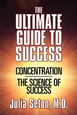 La guía definitiva hacia el éxito: Concentración/La ciencia del éxito - The Ultimate Guide to Success: Concentration/The Science of Success