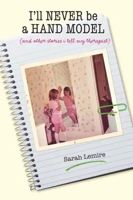 Nunca seré modelo de manos: Y otras historias que cuento a mi terapeuta - I'll Never Be a Hand Model: And Other Stories I Tell My Therapist