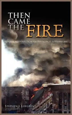 Luego vino el fuego: Relatos personales desde el Pentágono, 11 de septiembre de 2001 - Then Came the Fire: Personal Accounts from the Pentagon, 11 September 2001