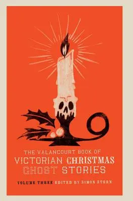 El Libro Valancourt de Historias de Fantasmas de la Navidad Victoriana, Volumen Tres - The Valancourt Book of Victorian Christmas Ghost Stories, Volume Three