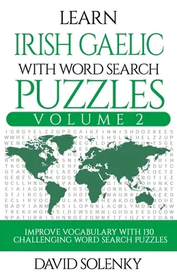 Aprende gaélico irlandés con sopas de letras Volumen 2: Aprende vocabulario en gaélico irlandés con 130 desafiantes sopas de letras bilingües para todos los públicos - Learn Irish Gaelic with Word Search Puzzles Volume 2: Learn Irish Gaelic Language Vocabulary with 130 Challenging Bilingual Word Find Puzzles for All