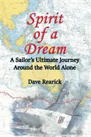 El espíritu de un sueño: La vuelta al mundo en solitario de un marinero - Spirit of a Dream: A Sailor's Ultimate Journey Around the World Alone