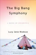 Sinfonía del Big Bang: Una novela de la Antártida - Big Bang Symphony: A Novel of Antarctica