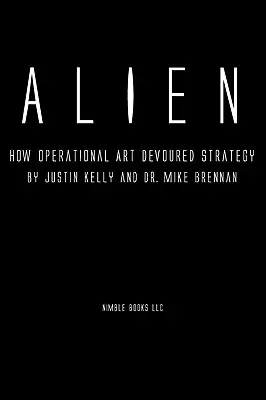 Alien: Cómo el arte operacional devoró a la estrategia - Alien: How Operational Art Devoured Strategy