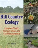 Ecología de las colinas: Ensayos sobre plantas, animales, agua y gestión de la tierra - Hill Country Ecology: Essays on Plants, Animals, Water, and Land Management