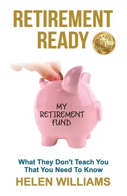 Preparado para la jubilación: Lo que no te enseñan y necesitas saber - Retirement Ready: What They Don't Teach You That You Need to Know