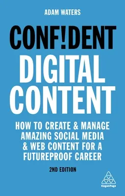 Contenido digital seguro: Cómo crear y gestionar contenidos sorprendentes en redes sociales y en la web para una carrera profesional de futuro - Confident Digital Content: How to Create and Manage Amazing Social Media and Web Content for a Futureproof Career