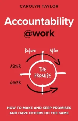 Responsabilidad en el trabajo: Cómo hacer y cumplir promesas y hacer que los demás hagan lo mismo - Accountability at Work: How to make and keep promises and have others do the same