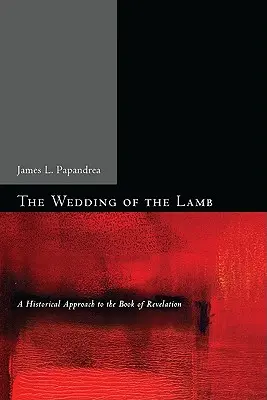 Las bodas del Cordero: Una aproximación histórica al Apocalipsis - The Wedding of the Lamb: A Historical Approach to the Book of Revelation