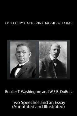 Booker T. Washington y W.E.B. DuBois: Dos discursos y un ensayo (anotados e ilustrados) - Booker T. Washington and W.E.B. DuBois: Two Speeches and an Essay (Annotated and Illustrated)