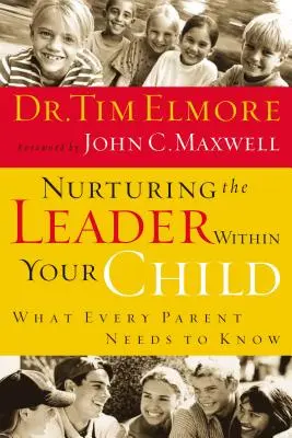 Cómo alimentar al líder que lleva dentro: Lo que todo padre debe saber - Nurturing the Leader Within Your Child: What Every Parent Needs to Know