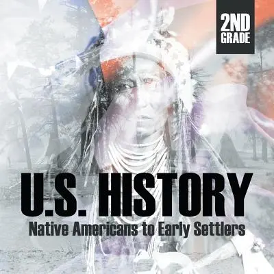 Historia de EE.UU. de 2º grado: De los Nativos Americanos a los Primeros Colonos - 2nd Grade U.S. History: Native Americans to Early Settlers
