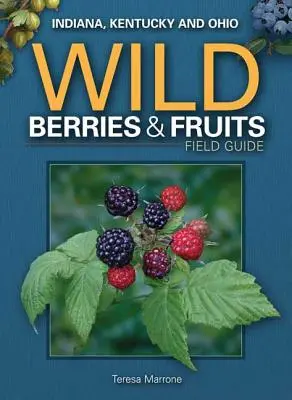 Guía de campo de bayas y frutas silvestres de Indiana, Kentucky y Ohio - Wild Berries & Fruits Field Guide of Indiana, Kentucky and Ohio