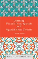 Aprender francés del español y español del francés: Una breve gua - Learning French from Spanish and Spanish from French: A Short Guide