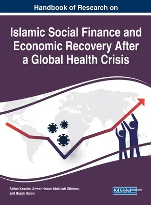 Handbook of Research on Islamic Social Finance and Economic Recovery After a Global Health Crisis (Manual de investigación sobre la financiación social islámica y la recuperación económica tras una crisis sanitaria mundial) - Handbook of Research on Islamic Social Finance and Economic Recovery After a Global Health Crisis