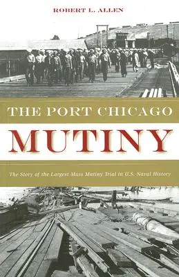 El motín de Port Chicago: La historia del mayor juicio por motín masivo de la historia naval de Estados Unidos - The Port Chicago Mutiny: The Story of the Largest Mass Mutiny Trial in U.S. Naval History