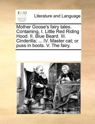 Cuentos de Mamá Ganso. Contiene, I. Caperucita Roja. II. Barba Azul. III. Cenicienta; ... IV. Maestro Gato; O Gato con Botas. V. El Hada - Mother Goose's Fairy Tales. Containing, I. Little Red Riding Hood. II. Blue Beard. III. Cinderilla; ... IV. Master Cat; Or Puss in Boots. V. the Fairy