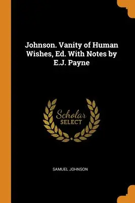 Johnson Vanidad de los deseos humanos, Ed. Con notas de E.J. Payne - Johnson. Vanity of Human Wishes, Ed. With Notes by E.J. Payne