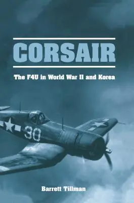 Corsair: El F4U en la Segunda Guerra Mundial y Corea - Corsair: The F4U in World War II and Korea