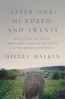 Después de los ciento veinte años: Reflexiones sobre la muerte, el duelo y el más allá en la tradición judía - After One-Hundred-And-Twenty: Reflecting on Death, Mourning, and the Afterlife in the Jewish Tradition