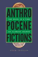 Ficciones del Antropoceno: La novela en tiempos de cambio climático - Anthropocene Fictions: The Novel in a Time of Climate Change