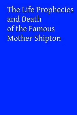 Profecías y muerte de la famosa Madre Shipton - The Life Prophecies and Death of the Famous Mother Shipton