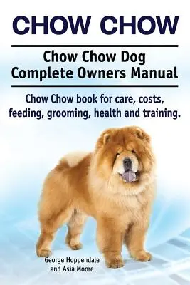 Chow Chow. Chow Chow Perro Manual Completo del Propietario. Chow Chow libro para el cuidado, costos, alimentación, aseo, salud y formación. - Chow Chow. Chow Chow Dog Complete Owners Manual. Chow Chow book for care, costs, feeding, grooming, health and training.