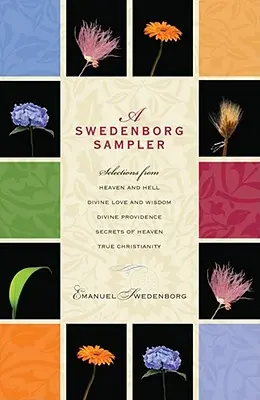 Un muestrario de Swedenborg: Selecciones de El cielo y el infierno, Amor y sabiduría divinos, La divina providencia, El verdadero cristianismo, Los secretos del cielo - A Swedenborg Sampler: Selections from Heaven and Hell, Divine Love and Wisdom, Divine Providence, True Christianity, Secrets of Heaven