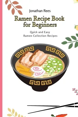 Libro de recetas de ramen para principiantes: Recetas de Ramen Rápidas y Fáciles - Ramen Recipe Book for Beginners: Quick and Easy Ramen Collection Recipes