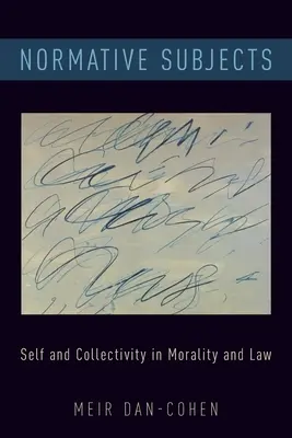 Sujetos normativos: El yo y la colectividad en la moral y el derecho - Normative Subjects: Self and Collectivity in Morality and Law