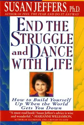 Acaba con la lucha y baila con la vida: Cómo construirte a ti mismo cuando el mundo te deprime - End the Struggle and Dance with Life: How to Build Yourself Up When the World Gets You Down