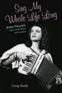 Sing My Whole Life Long: La vida de Jenny Vincent en la música folk y el activismo - Sing My Whole Life Long: Jenny Vincent's Life in Folk Music and Activism